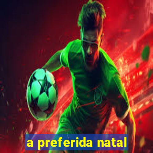 a preferida natal